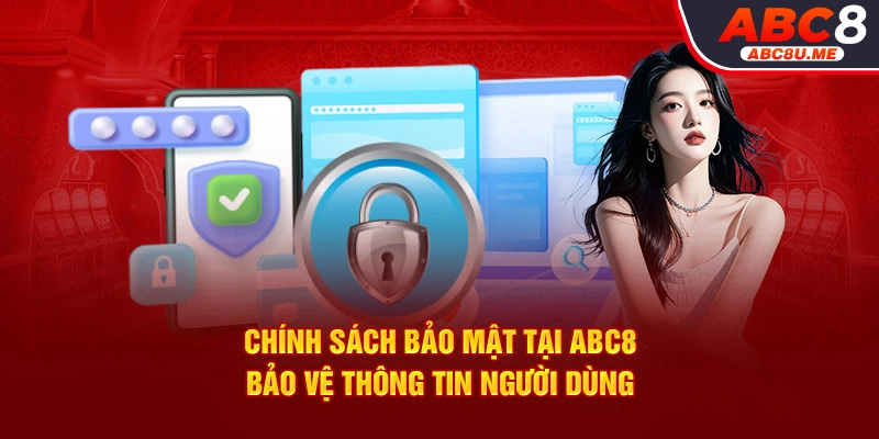 Chính sách bảo mật ABC8 bảo vệ thông tin người dùng