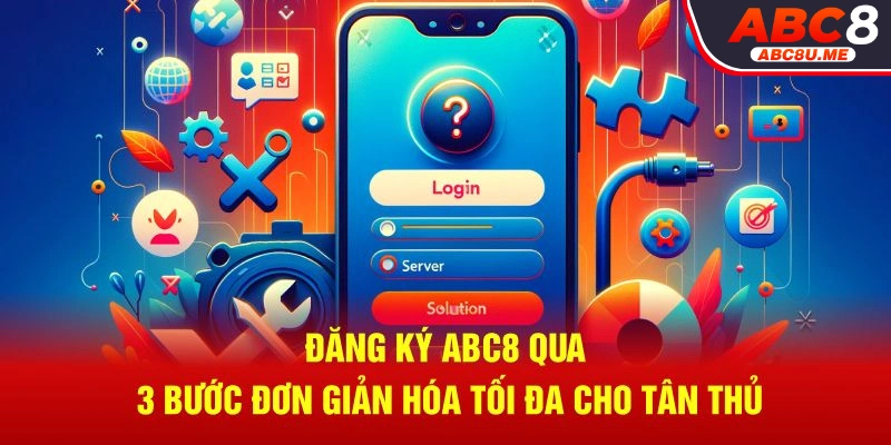 Đăng ký ABC8 qua 3 bước đơn giản cho tân thủ