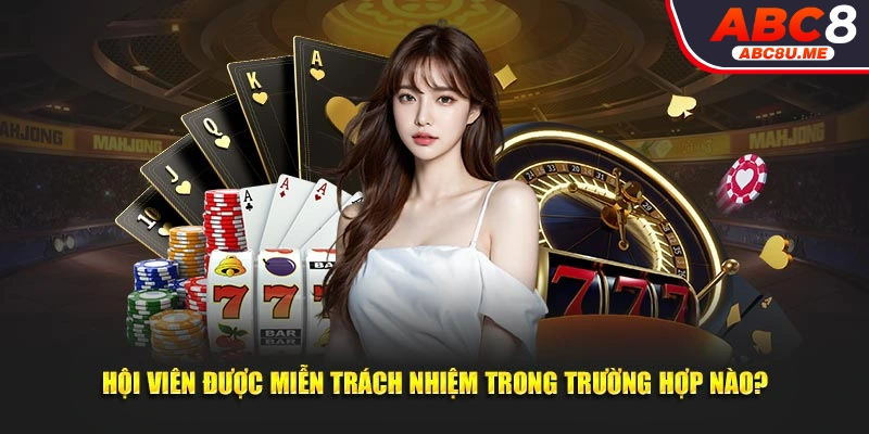 Trường hợp miễn trừ trách nhiệm đối với hội viên