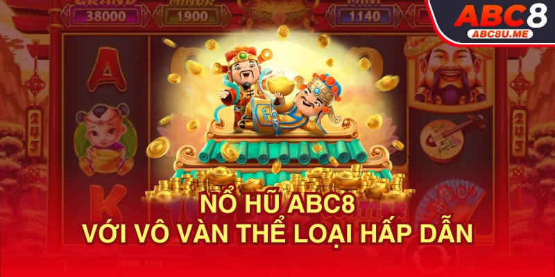 Nổ hũ ABC8 quy tụ những thể loại hũ hấp dẫn