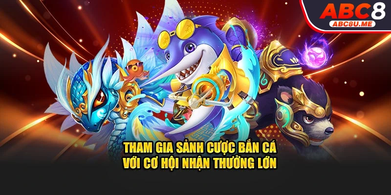 Tham gia sảnh cược bắn cá với cơ hội nhận thưởng lớn