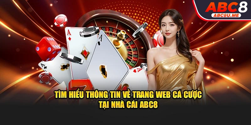 Tìm hiểu thông tin về trang web cá cược tại nhà cái ABC8